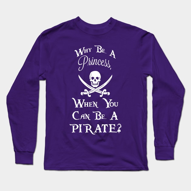 Why be a princess, when you can be a pirate? Long Sleeve T-Shirt by christiemcg